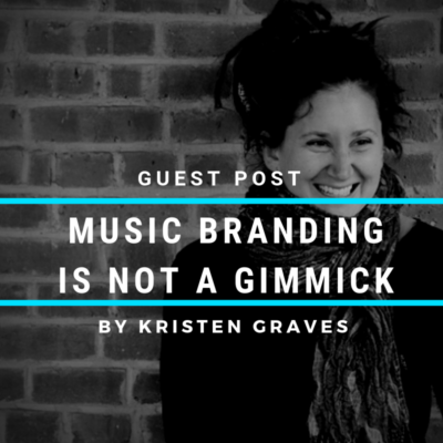 Musician Branding is Not a Gimmick: Guest Post by Kristen Graves