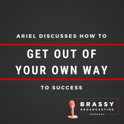 Ariel Discusses How to Get Out of Our Own Way to Success on The Brassy Broad Podcast