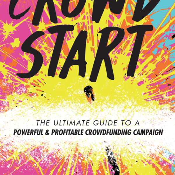 Ariel’s Book CROWDSTART: The Ultimate Guide to a Powerful & Profitable Crowdfunding Campaign