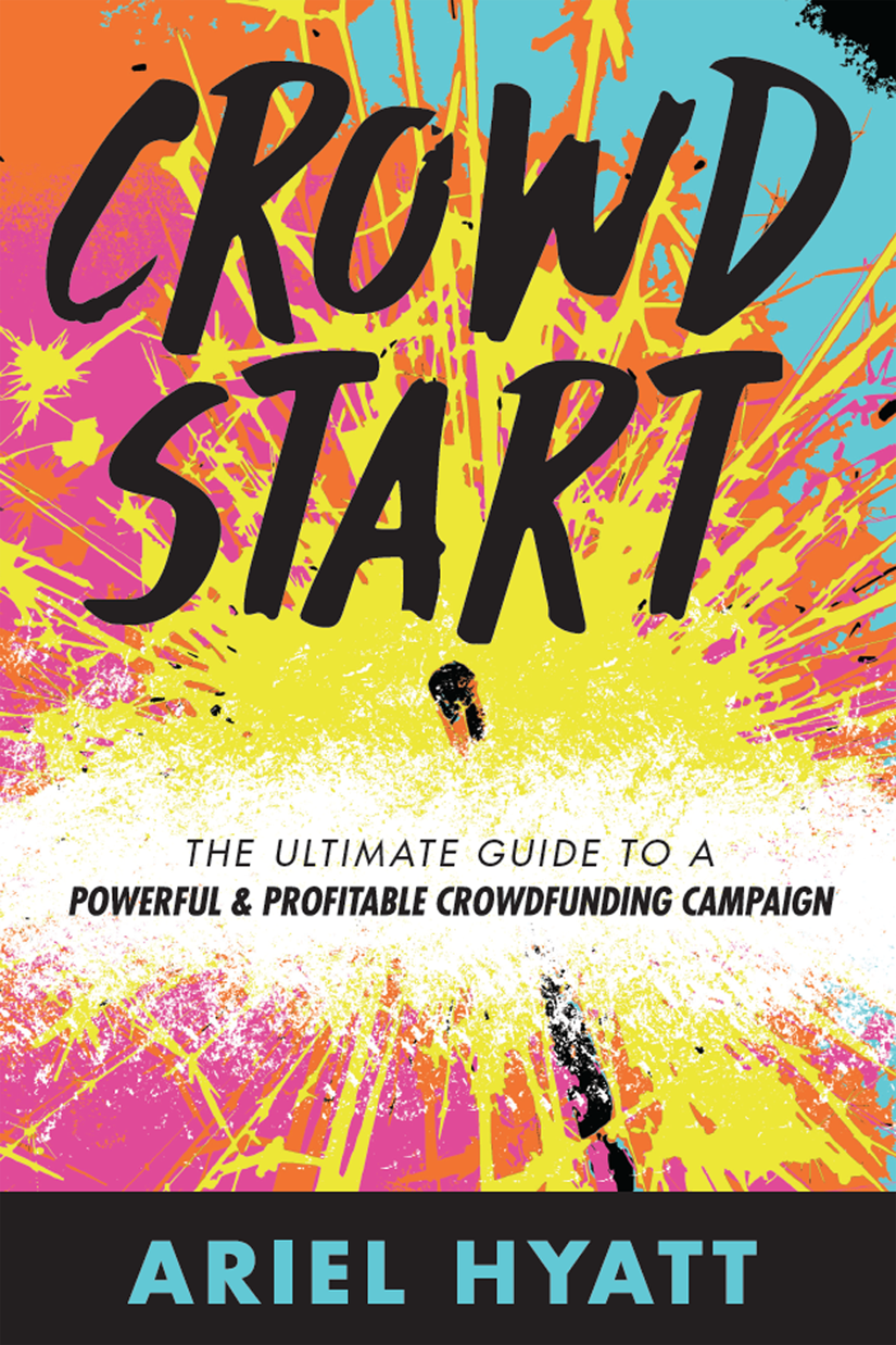 Ariel’s Book CROWDSTART: The Ultimate Guide to a Powerful & Profitable Crowdfunding Campaign