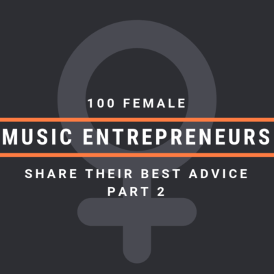 100 Female Music Entrepreneurs Share Their Best Advice [Part 2]