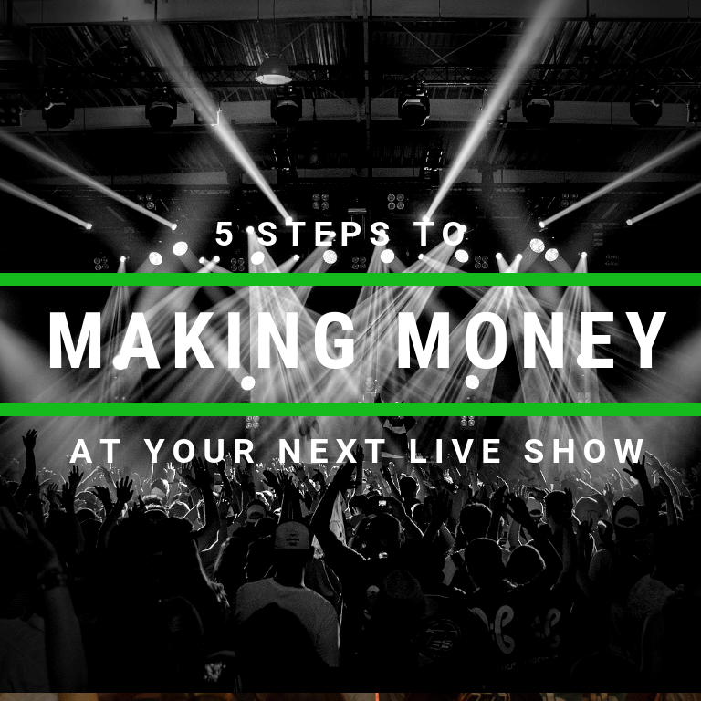 5 Steps to making money at your next live show