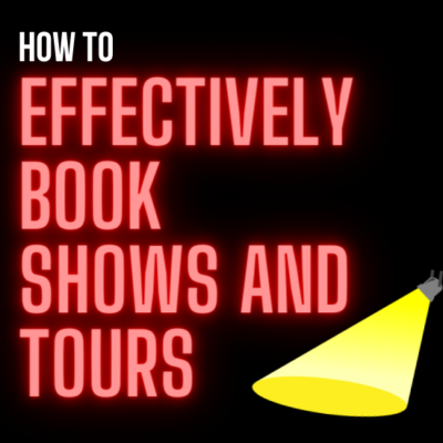 How to Effectively Book Shows and Tours