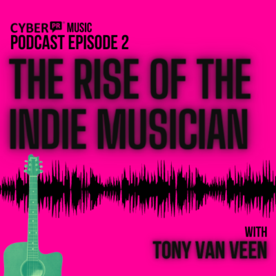 The Cyber PR Music Podcast EP 2: Tony van Veen & The Rise of The Indie Musician