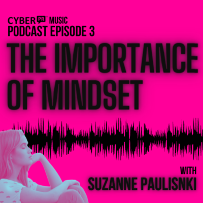 The Cyber PR Music Podcast EP 3: Suz Paulinski & The Importance of Mindset