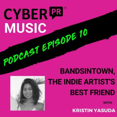 The Cyber PR Music Podcast EP 10: Bandsintown, The Indie Artist’s Best Friend with Kristin Yasuda