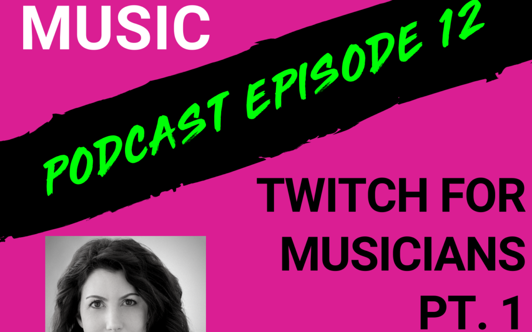 The Cyber PR Music Podcast EP 12: Twitch for Musicians Pt. 1 with Karen Allen