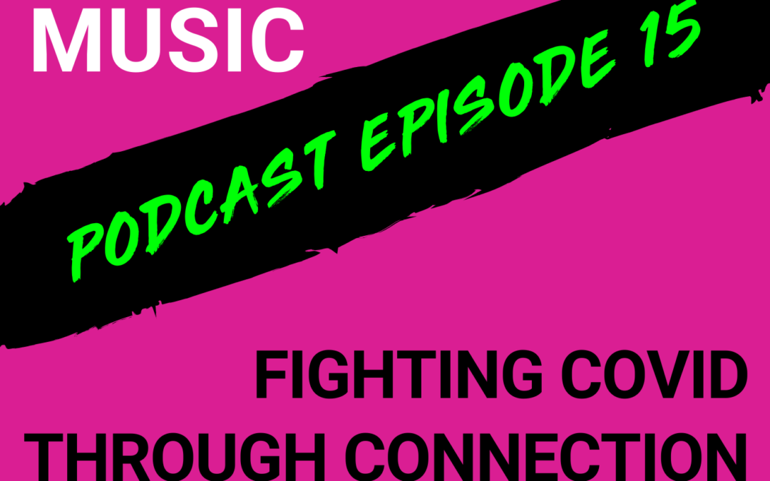 The Cyber PR Music Podcast EP 15: Fighting COVID Through Connection