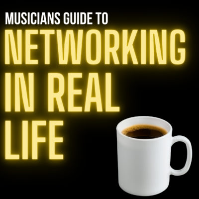 Musician’s Guide To Networking in The Real World