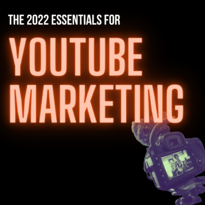 The Essentials for YouTube Marketing in 2022