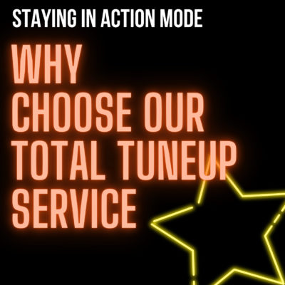 Why A Total Tuneup? Staying In Action Mode