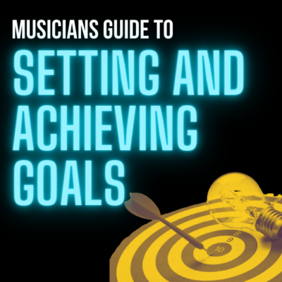 Musician’s Guide To Setting And Achieving Goals