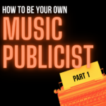 How To Be Your Own Music Publicist: Part 1