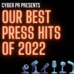 Cyber PR's Best Press Hits Of 2022