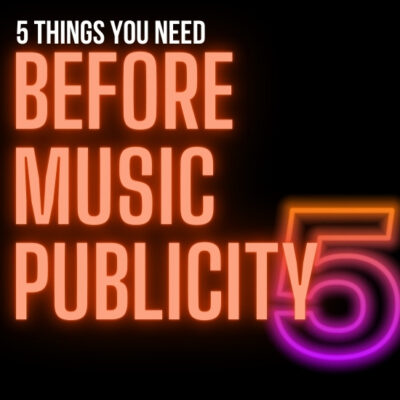 5 Things You Need Before You Start Music PR