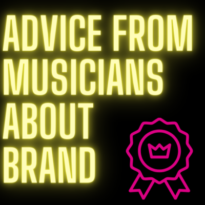 ADVICE from Musicians about Brand