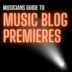 The Musician's Guide To Music Blog Premieres